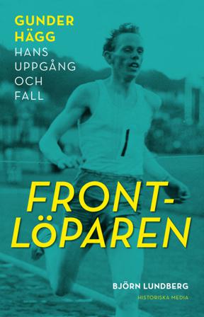 Frontlöparen : Gunder Hägg, hans uppgång och fall - Bok av Björn Lundberg - Inbunden