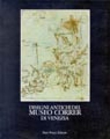 Disegni antichi del Museo Correr di Venezia. Vol. 3: Galimberti-Guardi