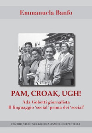 Pam, croak, ugh! Ada Gobetti giornalista. Il linguagio «social» prima dei «social» Emmanuela Banfo