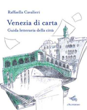 Venezia di carta. Guida letteraria della città Raffaella Cavalieri