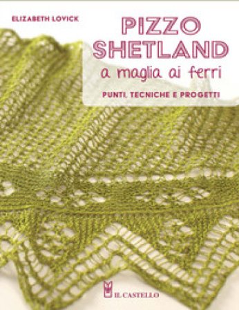 Pizzo shetland a maglia ai ferri. Punti, tecniche e progetti. Ediz. a colori Elizabeth Lovick
