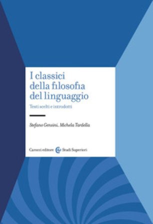 I classici della filosofia del linguaggio. Testi scelti e introdotti Stefano Gensini