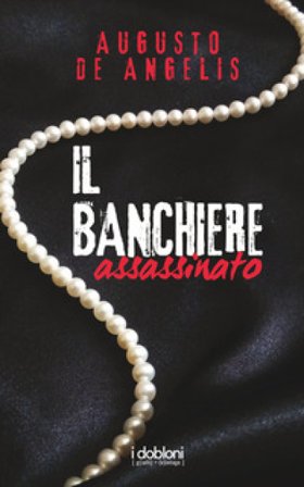 Il banchiere assassinato. Le undici meno una Augusto De Angelis