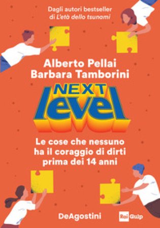 Next level. Le cose che nessuno ha il coraggio di dirti prima dei 14 anni Alberto Pellai