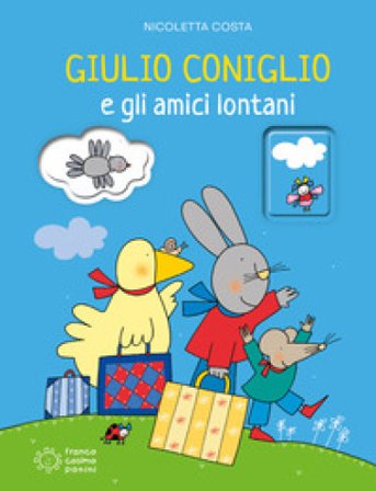 Giulio Coniglio e gli amici lontani. Ediz. illustrata Nicoletta Costa