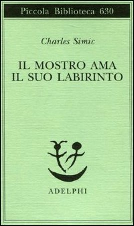 Il mostro ama il suo labirinto Charles Simic
