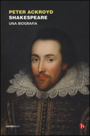 Shakespeare. Una biografia Peter Ackroyd