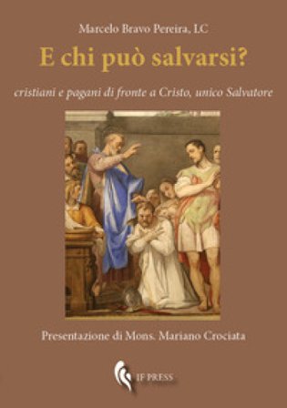 E chi può salvarsi? Cristiani e pagani di fronte a Cristo, unico Salvatore Marcelo Bravo Pereira
