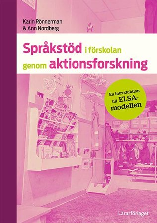 Språkstöd i förskolan genom aktionsforskning : en introduktion till ELSA-mo