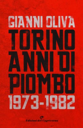 Torino anni di piombo (1973-1982) Gianni Oliva