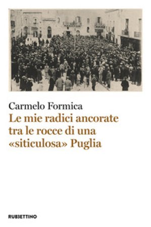 Le mie radici ancorate tra le rocce di una «siticulosa» Puglia Carmelo Formica