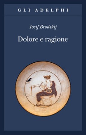 Dolore e ragione Iosif Brodskij