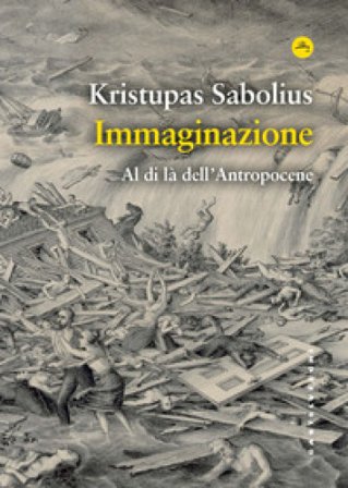 Immaginazione. Al di là dell'Antropocene Kristupas Sabolius