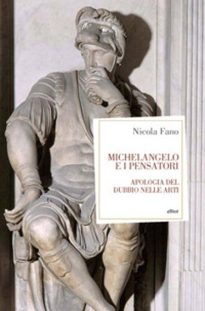 Michelangelo e i pensatori. Apologia del dubbio nelle arti Nicola Fano