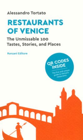 Restaurants of Venice. The unmissable 100. Tastes, stories, and places. Con QR code Alessandro Tortato