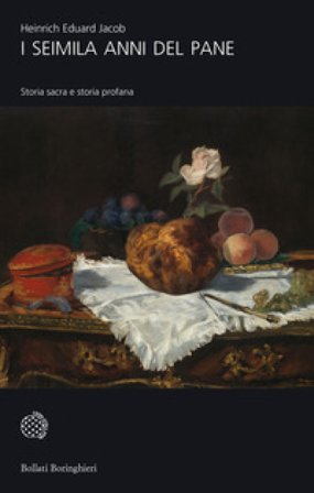I seimila anni del pane. Storia sacra e storia profana Heinrich Eduard Jacob