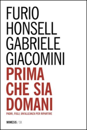 Prima che sia domani. Padri, figli, un'alleanza per ripartire Furio Honsell