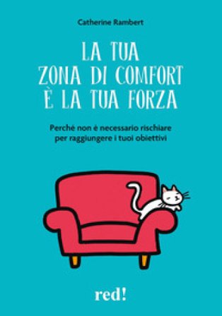 La tua zona di comfort è la tua forza. Perché non è necessario rischiare per raggiungere i tuoi obiettivi Catherine Rambert