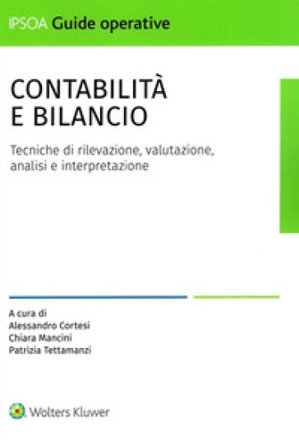 Contabilità e bilancio. Tecniche di rilevazione, valutazione, analisi e interpretazione
