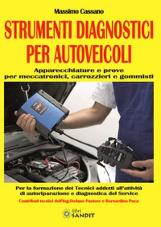 Strumenti diagnostici per autoveicoli. Apparecchiature e prove per meccatronici, carrozzieri e gommisti. Per gli Ist. tecnici e professionali Massimo 