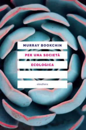 Per una società ecologica. Tesi sul municipalismo libertario e la rivoluzione sociale Murray Bookchin