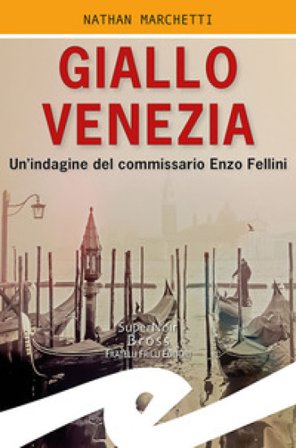 Giallo Venezia. Un'indagine del commissario Enzo Fellini Nathan Marchetti