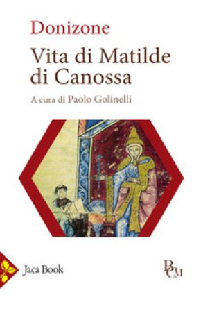 Vita di Matilde di Canossa. Testo latino a fronte. Ediz. bilingue Donizone
