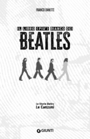 Il libro (più) bianco dei Beatles. Le storie dietro le canzoni Franco Zanetti