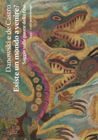 Esiste un mondo a venire? Saggio sulle paure della fine Déborah Danowski