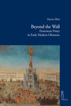 Beyond the wall. Franciscan friary in early modern Olomouc Martin Elbel