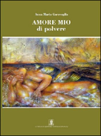 Amore mio di polvere Anna Maria Garavoglia