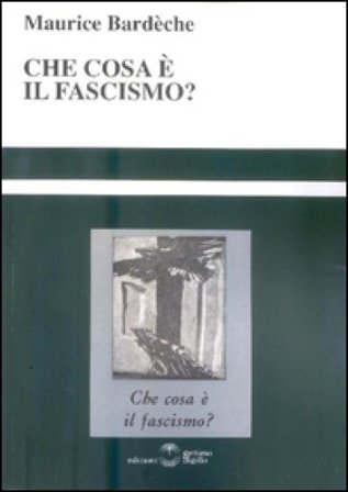 Che cosa è il fascismo? Maurice Bardèche