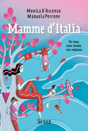 Mamme d'Italia. Chi sono, come stanno, cosa vogliono Monica D'Ascenzo