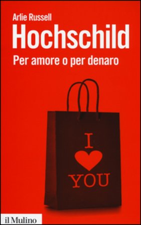Per amore o per denaro. La commercializzazione della vita intima Arlie Russell Hochschild