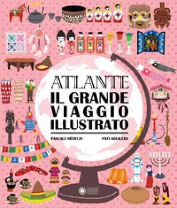 Atlante. Il grande viaggio illustrato Pascale Hédelin
