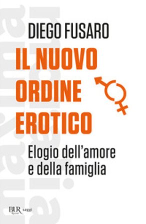 Il nuovo ordine erotico. Elogio dell'amore e della famiglia Diego Fusaro