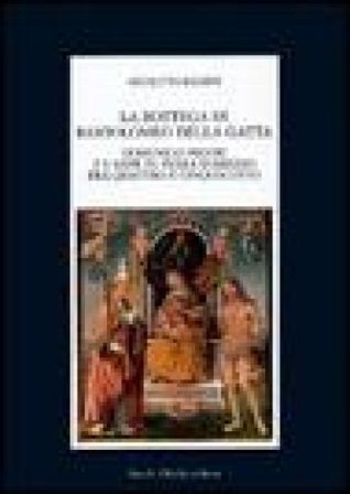 La bottega di Bartolomeo della Gatta. Domenico Pecori e l'arte in terra d'Arezzo tra Quattro e Cinquecento Nicoletta Baldini