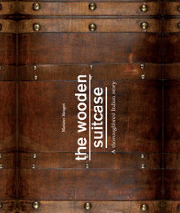The wooden suitcase. A thoroughbred italian story Mariano Maugeri