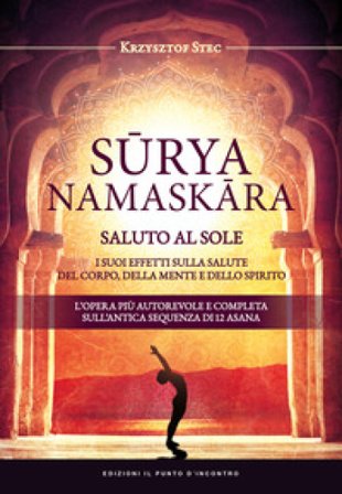 Suryanamaskara. Saluto al sole. I suoi effetti sulla salute del corpo, della mente e dello spirito Krzysztof Stec