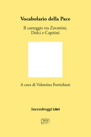 Vocabolario della pace. Il carteggio tra Cesare Zavattini, Aldo Capitini e Danilo Dolci