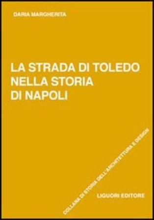 La strada di Toledo nella storia di Napoli Daria Margherita