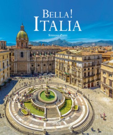Bella! Italia. Ediz. a colori Stefano Zuffi