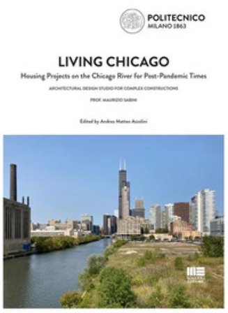 Living Chicago. Housing projects on the Chicago River for post-pandemic times Maurizio Sabini