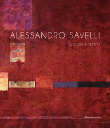 Alessandro Savelli. Colore e tempo. Nuova ediz.