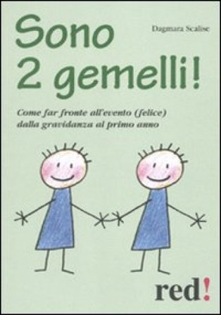 Sono 2 gemelli! Come far fronte all'evento (felice) dalla gravidanza al primo anno Dagmara Scalise