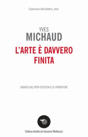 L'arte è davvero finita Yves Michaud