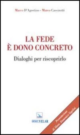 La fede è dono concreto. Dialoghi per riscoprirlo Marco D'Agostino