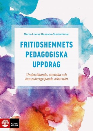 Fritidshemmets pedagogiska uppdrag : Undersökande, estetiska och ämnesöverg