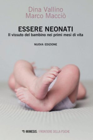 Essere neonati. Il vissuto del bambino nei primi mesi di vita Dina Vallino