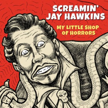 My little shop of horrors SCREAMIN JAY HAWKIN